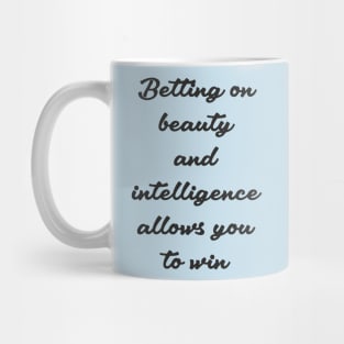 Betting on beauty and intelligence... Mug